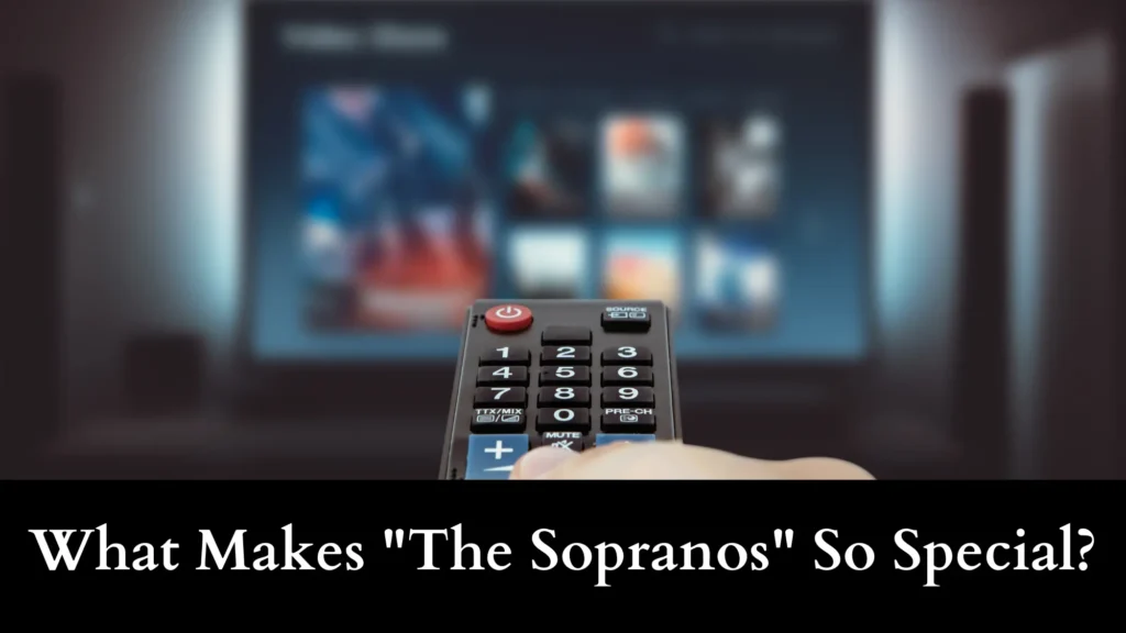 What Makes The Sopranos So Special