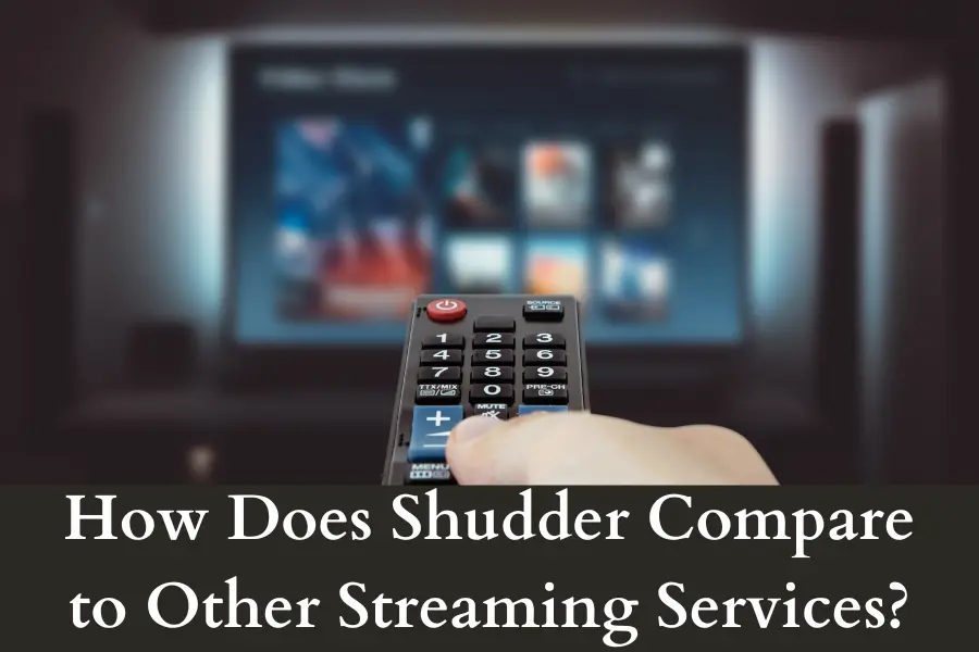 How Does Shudder Compare to Other Streaming Services