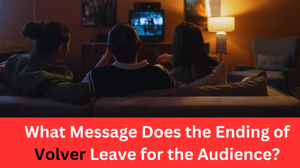 What-Message-Does-the-Ending-of-Volver-Leave-for-the-Audience