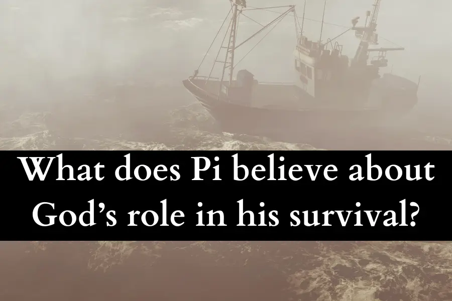 What does Pi believe about God’s role in his survival