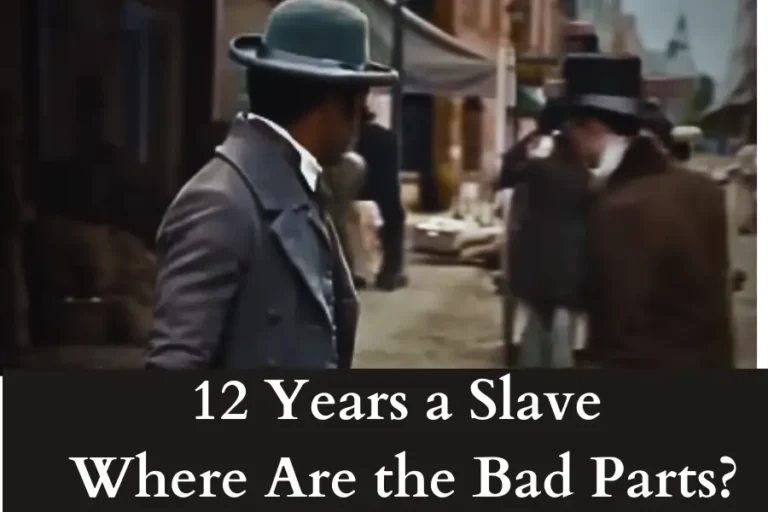 12 Years a Slave Where Are the Bad Parts