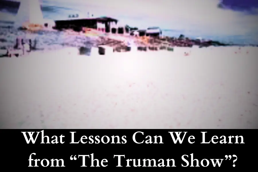 What Lessons Can We Learn from “The Truman Show”