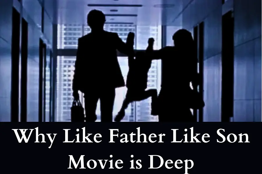 Why Like Father Like Son Movie is Deep