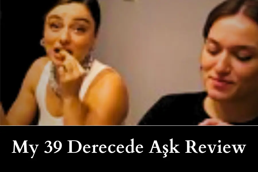 39 Derecede Aşk review