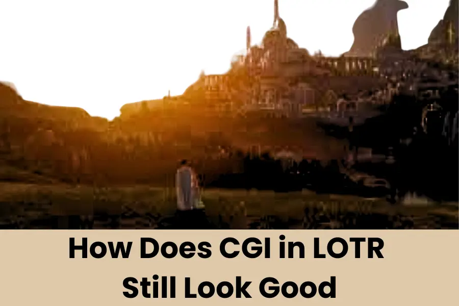 how does cgi in lotr still look good